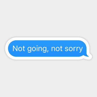 Chat bubble 'Not going not sorry' Sticker